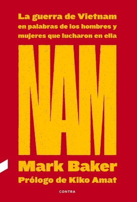 Nam: La Guerra de Vietnam En Palabras de Los Hombres Y Mujeres Que Lucharon En Ellavolume 1 by Mark Baker