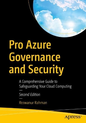 Pro Azure Governance and Security: A Comprehensive Guide to Safeguarding Your Cloud Computing book