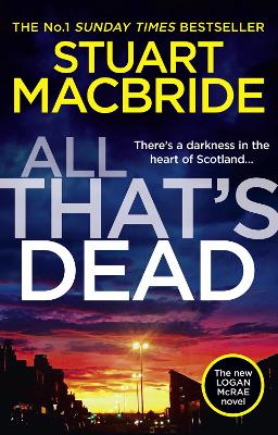 All That’s Dead: The new Logan McRae crime thriller from the No.1 bestselling author (Logan McRae, Book 12) by Stuart MacBride