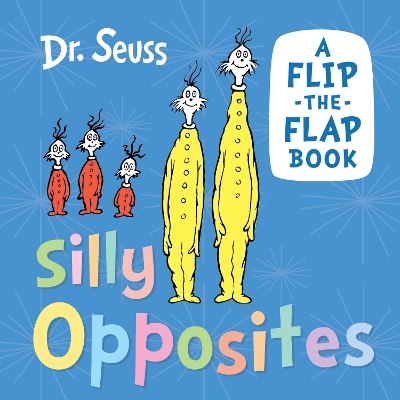 Silly Opposites: A flip-the-flap book book