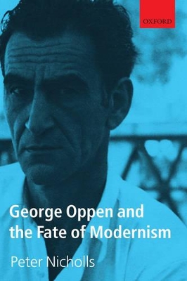 George Oppen and the Fate of Modernism by Peter Nicholls