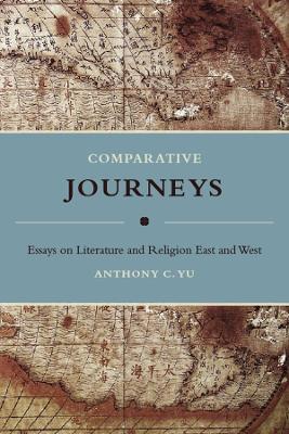 Comparative Journeys: Essays on Literature and Religion East and West book