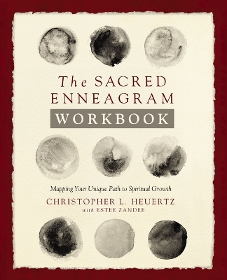 The Sacred Enneagram Workbook: Mapping Your Unique Path to Spiritual Growth by Christopher L. Heuertz