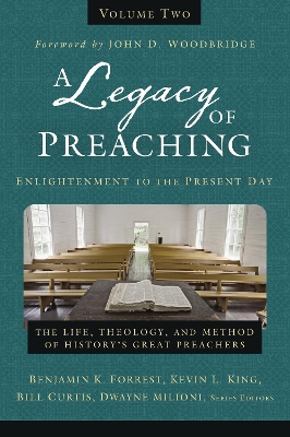 A Legacy of Preaching, Volume Two---Enlightenment to the Present Day: The Life, Theology, and Method of History’s Great Preachers book