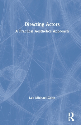 Directing Actors: A Practical Aesthetics Approach by Lee Michael Cohn