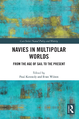 Navies in Multipolar Worlds: From the Age of Sail to the Present by Paul Kennedy