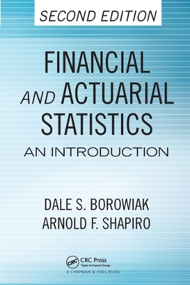 Financial and Actuarial Statistics: An Introduction, Second Edition by Dale S. Borowiak