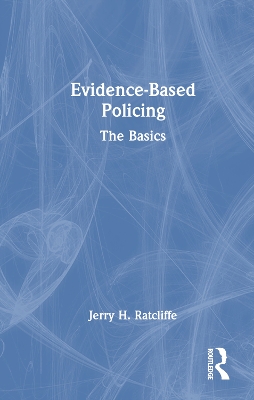 Evidence-Based Policing: The Basics by Jerry H. Ratcliffe