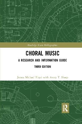 Choral Music: A Research and Information Guide by James Michael Floyd