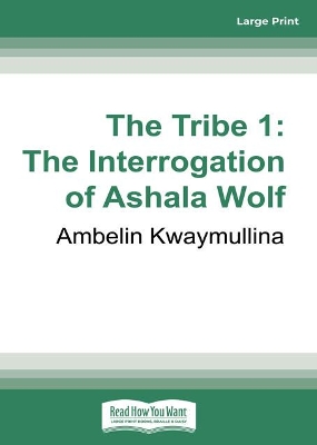 The The Tribe 1: The Interrogation of Ashala Wolf by Ambelin Kwaymullina