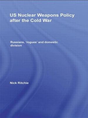 US Nuclear Weapons Policy After the Cold War by Nick Ritchie