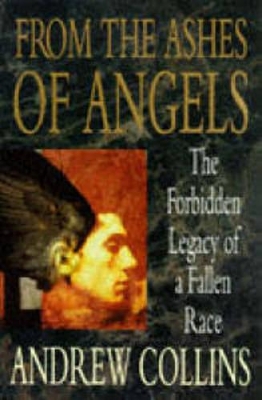 From the Ashes of Angels: The Forbidden Legacy of a Fallen Race by Andrew Collins