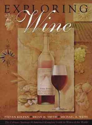 Exploring Wine: The Culinary Institute of America's Tour of the Wines of the World by Steven Kolpan