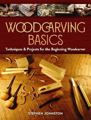 Woodcarving Basics: Techniques & Projects for the Beginning Woodcarver book