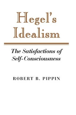 Hegel's Idealism by Robert B. Pippin