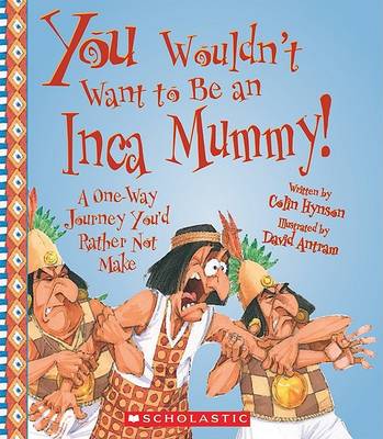 You Wouldn't Want to Be an Inca Mummy! book