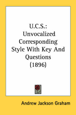 U.C.S.: Unvocalized Corresponding Style With Key And Questions (1896) by Andrew Jackson Graham
