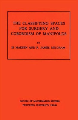 Classifying Spaces for Surgery and Corbordism of Manifolds. (AM-92), Volume 92 book