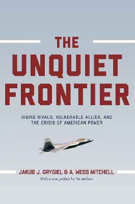 Unquiet Frontier by Jakub J Grygiel