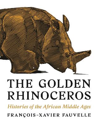 The Golden Rhinoceros: Histories of the African Middle Ages book
