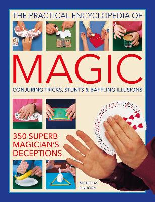 Magic, Practical Encyclopedia of: Conjuring tricks, stunts & baffling illusions: 350 superb magician's deceptions book