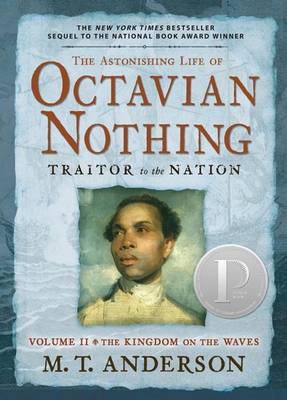 The Astonishing Life of Octavian Nothing, Traitor to the Nation, Volume II by M. T. Anderson