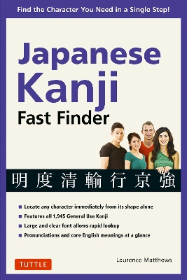 Japanese Kanji Fast Finder: Find the Character you Need in a Single Step! by Laurence Matthews