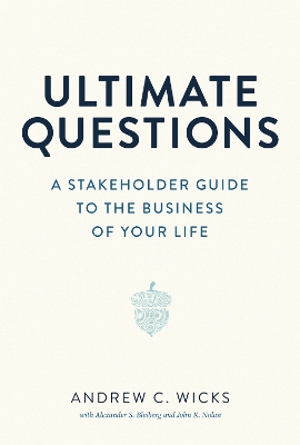 Ultimate Questions: A Stakeholder Guide to the Business of Your Life book