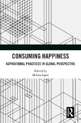 Consuming Happiness: Aspirational Practices in Global Perspective book