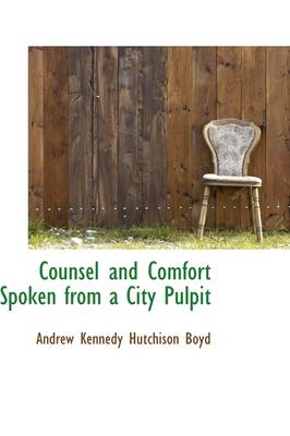 Counsel and Comfort Spoken from a City Pulpit book