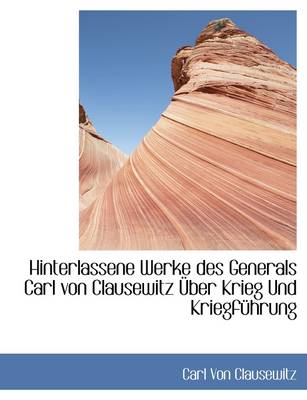 Hinterlassene Werke Des Generals Carl Von Clausewitz Uber Krieg Und Kriegfuhrung. by Carl von Clausewitz
