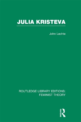 Julia Kristeva (RLE Feminist Theory) by John Lechte