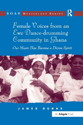 Female Voices from an Ewe Dance-drumming Community in Ghana by James Burns