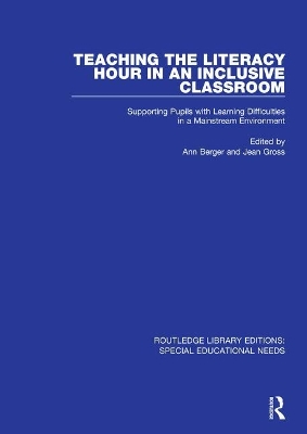 Teaching the Literacy Hour in an Inclusive Classroom: Supporting Pupils with Learning Difficulties in a Mainstream Environment by Ann Berger