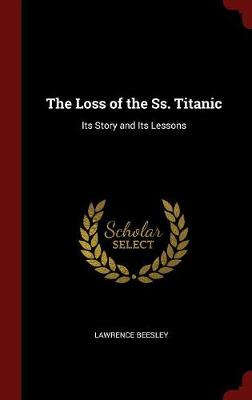 Loss of the SS. Titanic by Lawrence Beesley