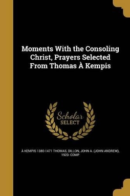 Moments With the Consoling Christ, Prayers Selected From Thomas À Kempis book