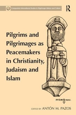 Pilgrims and Pilgrimages as Peacemakers in Christianity, Judaism and Islam book