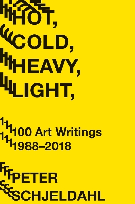 Hot, Cold, Heavy, Light, 100 Art Writings 1988-2018 book