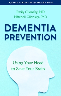 Dementia Prevention: Using Your Head to Save Your Brain by Emily Clionsky
