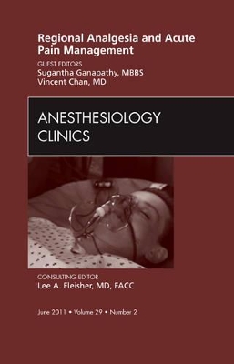 Regional Analgesia and Acute Pain Management, An Issue of Anesthesiology Clinics book