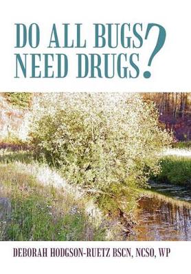 Do All Bugs Need Drugs?: Conventional and Herbal Treatments of Common Ailments by Deborah Hodgson-Ruetz