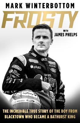 Frosty: The autobiography of one of the most beloved drivers in modern Australian motorsport history book