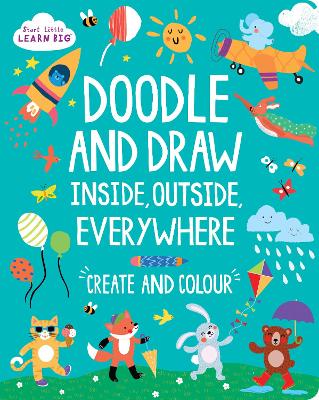 Start Little Learn Big Doodle and Draw Inside, Outside, Everywhere by Susan Fairbrother