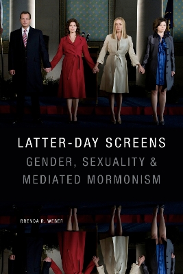 Latter-day Screens: Gender, Sexuality, and Mediated Mormonism book