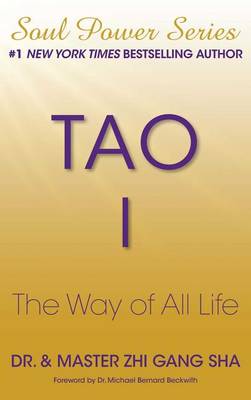 Tao I: The Way of All Life by Zhi Gang Sha