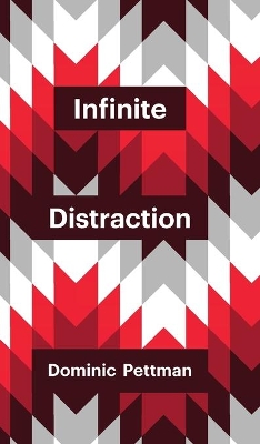 Infinite Distraction by Dominic Pettman