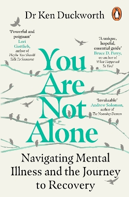 You Are Not Alone: Navigating Mental Illness and the Journey to Recovery by Dr Ken Duckworth