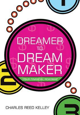 Dreamer to Dream Maker by Charles Reed Kelley
