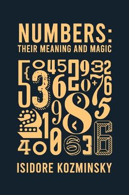 Numbers Their Meaning And Magic Hardcover by Isidore Kozminsky