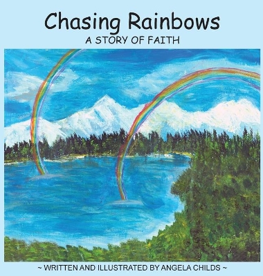 Chasing Rainbows: A Story of Faith by Angela Childs